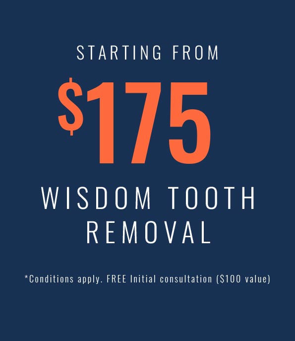 starting from $175 wisdom tooth removal. conditions apply, free initial consultation, $100 value