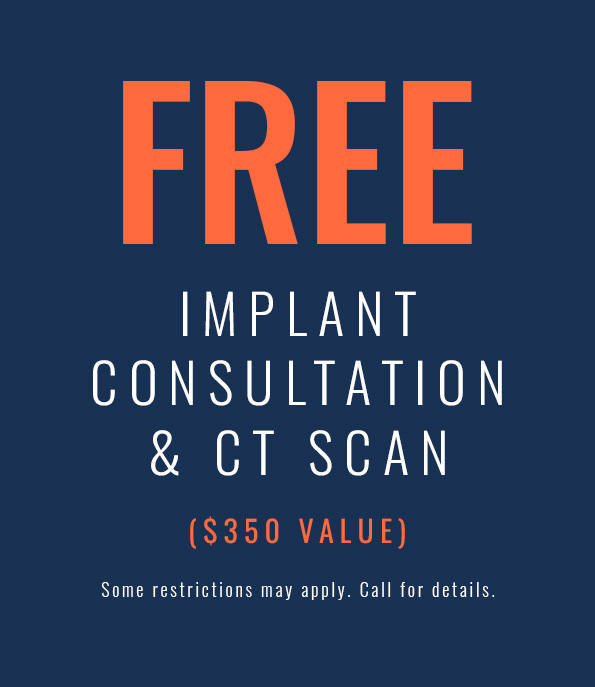 free implant consultation & ct scan $350 value, some restrictions may apply. call for details